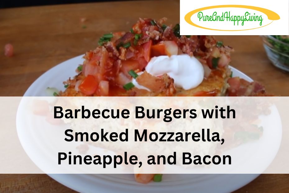 Barbecue Burgers with Smoked Mozzarella, Pineapple, and Bacon