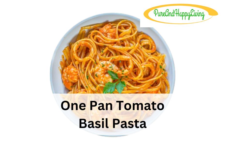 One Pan Tomato Basil Pasta